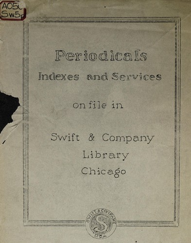Periodicals, indexes and services on file in Swift & Company Library, Chicago