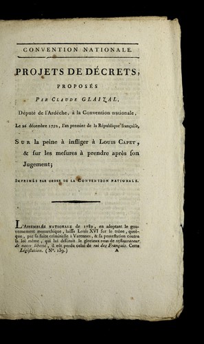 Projets de de crets propose s par Claude Glaizal, de pute  de l'Arde  che, a   la Convention nationale, le 26 de cembre 1792, l'an premier de la Re publique franc ʹaise, sur la peine a   infliger a   Louis Capet, & sur les mesures a   prendre apre  s son jugement