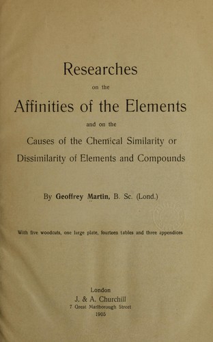 Researches on the affinities of the elements and on the causes of the chemical similarity or dissimilarity of elements and compounds