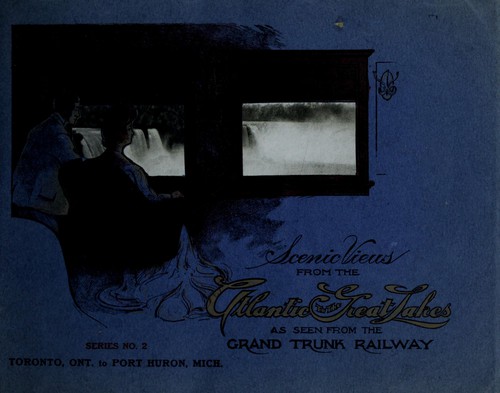 Scenic views from the Atlantic to the Great Lakes as seen from the Grand Trunk Railway