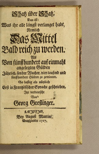 Schatz über Schatz, das ist, Was ihr alle längst verlanget habt, nemlich das Mittel bald reich zu werden