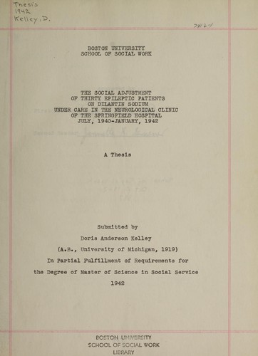 The social adjustment of thirty epileptic patients on dilantin sodium under care in the neurological clinic of the Springfield Hospital, July 1940 - January 1942