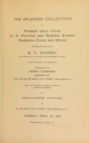 The splendid collection of pioneer gold coins, U.S. postage and revenue stamps, [Swedish] coins and books, formed by the late A. C. Nygren ...