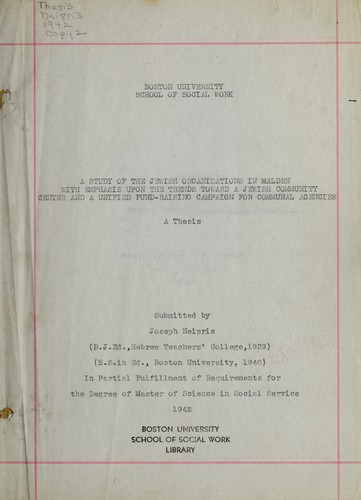 A study of the Jewish organizations in Malden with emphasis upon the trends toward a Jewish community center and a unified fundraising campaign for communal agencies