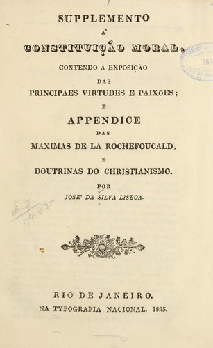 Supplemento a' Constituição moral, contendo a exposição das principaes virtudes e paixões