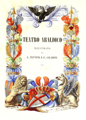 Teatro araldico, ovvero Raccolta generale delle armi ed insegne gentilizie delle più illustri e nobili casate che esisterono un tempo e che tuttora fioriscono in tutta l'italia