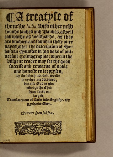 A treatyse of the newe India, with other new founde landes and ilandes, aswell eastwarde as westwarde, as they are knowen and found in these oure dayes, after the descripcion of Sebastian Munster in his boke of vniuersall cosmographie