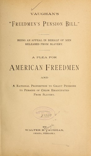Vaughan's "freedmen's pension bill." Being and appeal in behalf of men released from slavery