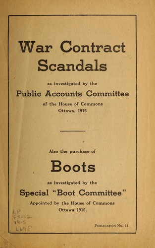 War contract scandals as investigated by the Public Accounts Committee of the House of Commons Ottawa, 1915