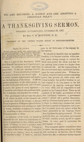 We are becoming a nation and are adopting a Christian policy, A thanksgiving sermon, preached in Washington November 28, 1867
