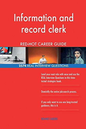 Information and record clerk RED-HOT Career Guide; 2574 REAL Interview Questions