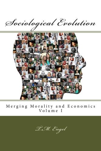Sociological Evolution, Merging Morality and Economics Volume I