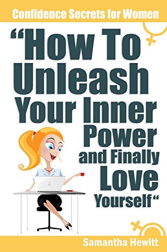 Confidence Secrets for Women - How To Unleash Your Inner Power and Finally Love Yourself