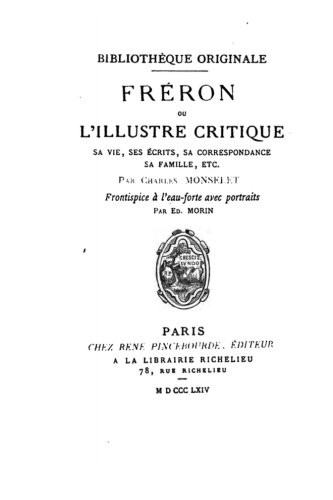 Fréron, ou, L'illustre critique, ou, L'illustre critique, sa vie, ses écrits, sa correspondance