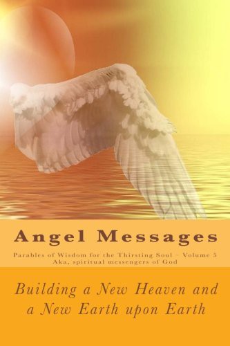 Angel Messages : Parables of Wisdom for the Thirsting Soul