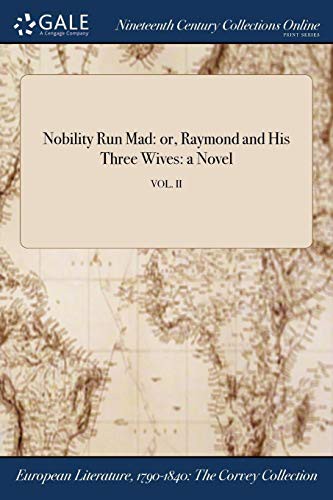 Nobility Run Mad : or, Raymond and His Three Wives
