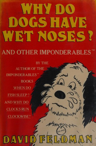 Why do dogs have wet noses? and other imponderables of everyday life