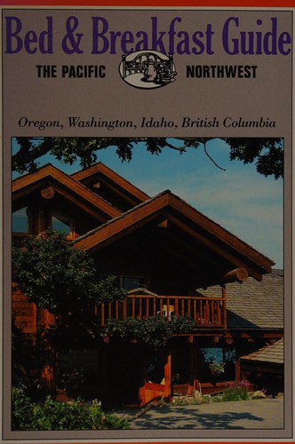 Bed & breakfast guide, the Pacific Northwest