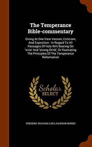 The Temperance Bible-commentary : Giving At One View Version, Criticism, And Exposition