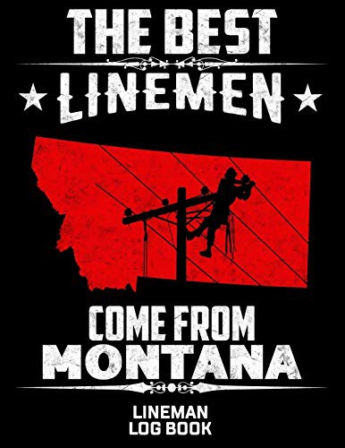 The Best Linemen Come From Montana Lineman Log Book