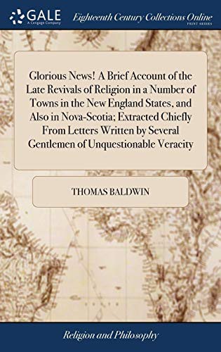 Glorious News! A Brief Account of the Late Revivals of Religion in a Number of Towns in the New England States, and Also in Nova-Scotia; Extracted ... Several Gentlemen of Unquestionable Veracity
