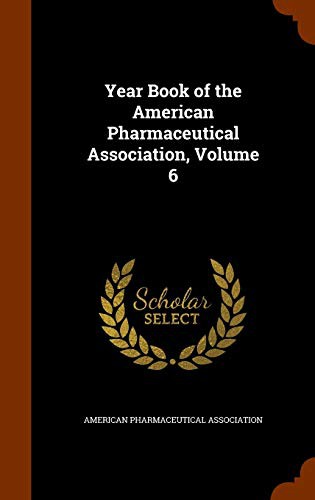 Year Book of the American Pharmaceutical Association, Volume 6