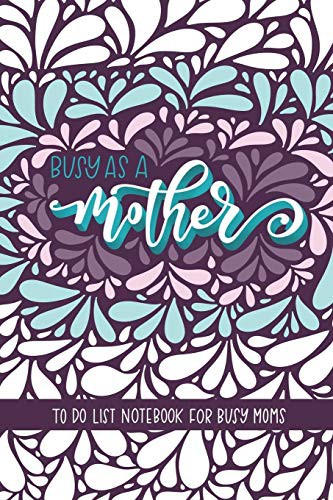 Busy as a Mother : To Do List Notebook For Busy Moms : To Do List & Dot Grid Matrix