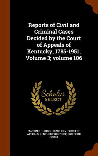 Reports of Civil and Criminal Cases Decided by the Court of Appeals of Kentucky, 1785-1951, Volume 3; volume 106