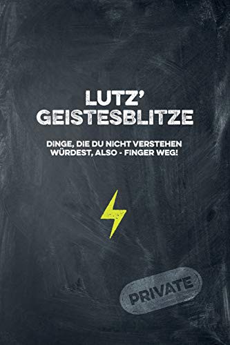 Lutz' Geistesblitze - Dinge, die du nicht verstehen würdest, also - Finger weg! Private