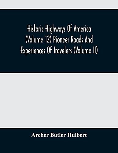 Historic Highways Of America  Pioneer Roads And Experiences Of Travelers