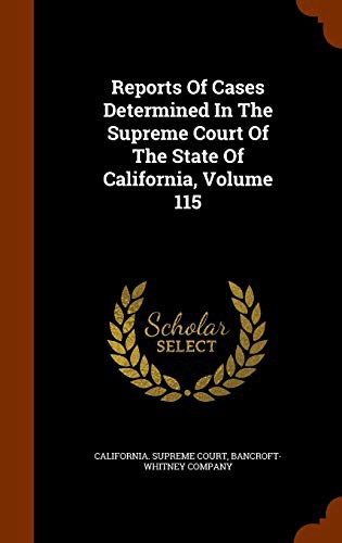 Reports Of Cases Determined In The Supreme Court Of The State Of California, Volume 115