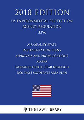Air Quality State Implementation Plans - Approvals and Promulgations - Alaska - Fairbanks North Star Borough - 2006 PM2.5 Moderate Area Plan