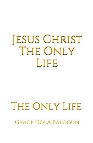 Jesus Christ The Only Life