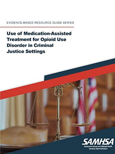 Use of Medication-Assisted Treatment for Opioid Use Disorder in Criminal Justice Settings (