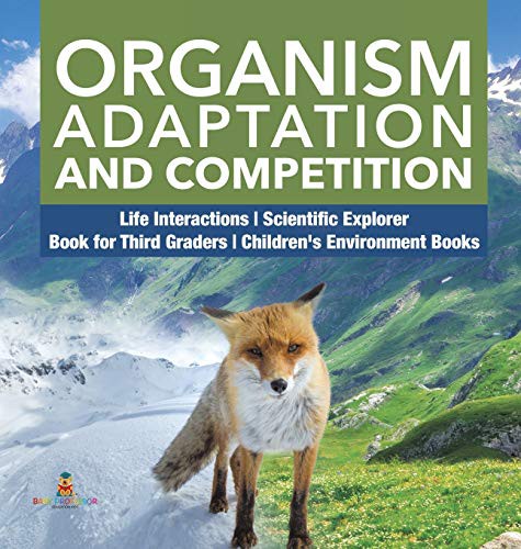 Organism Adaptation and Competition - Life Interactions - Scientific Explorer - Book for Third Graders - Children's Environment Books
