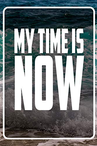 My Time is now
