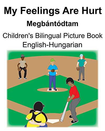 English-Hungarian My Feelings Are Hurt/Megbántódtam Children's Bilingual Picture Book
