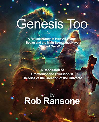 Genesis Too : A Rational Story of How All Things Began and the Main Events that Have Shaped Our World