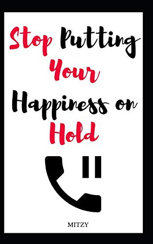 Stop Putting Your Happiness on Hold