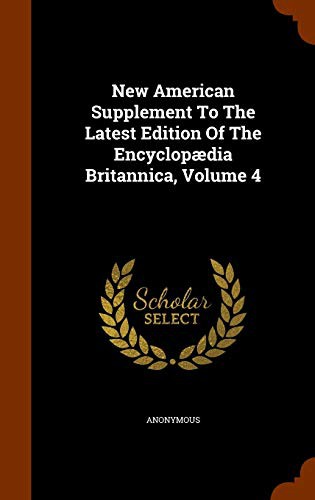 New American Supplement To The Latest Edition Of The Encyclopædia Britannica, Volume 4