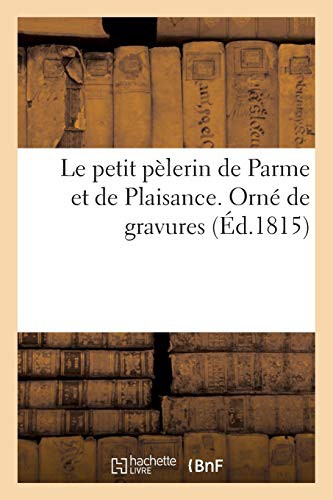 Le petit pèlerin de Parme et de Plaisance. Orné de gravures