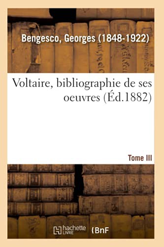 Voltaire, bibliographie de ses oeuvres. Tome III