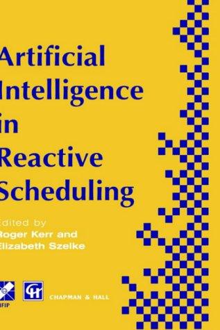 Artificial Intelligence in Reactive Scheduling (IFIP International Federation for Information Processing)