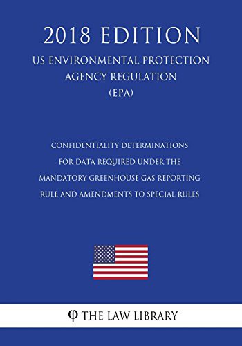 Confidentiality Determinations for Data Required Under the Mandatory Greenhouse Gas Reporting Rule and Amendments to Special Rules