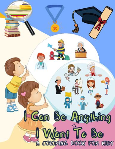 I Can Be Anything I Want To Be - A Coloring Book For Kids