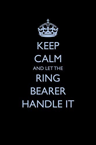Keep Calm and Let the Ring Bearer Handle It