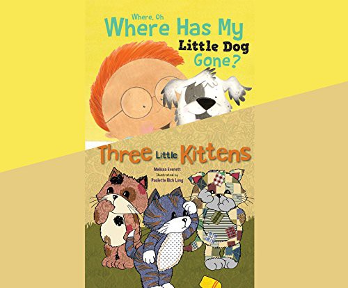 Where, Oh, Where Has My Little Dog Gone?; & Three Little Kittens
