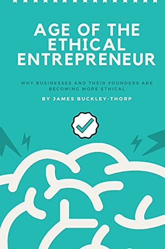 THE AGE OF THE ETHICAL ENTREPRENEUR