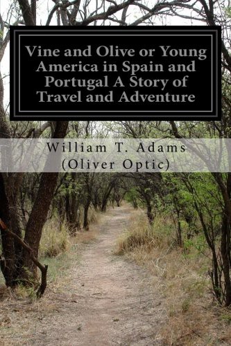 Vine and Olive or Young America in Spain and Portugal A Story of Travel and Adventure