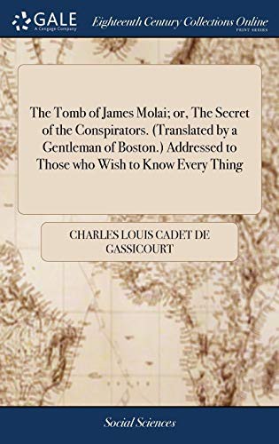 The Tomb of James Molai; or, The Secret of the Conspirators.  Addressed to Those who Wish to Know Every Thing